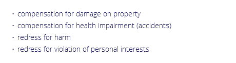 compensation for damage on property
compensation for health impairment (accidents)
redress for harm
redress for violation of personal interests